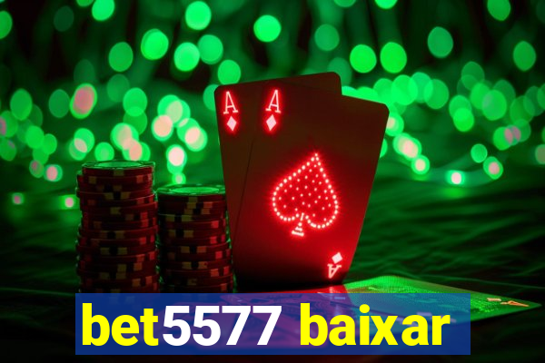 bet5577 baixar